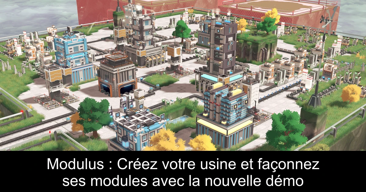 Modulus : Créez votre usine et façonnez ses modules avec la nouvelle démo