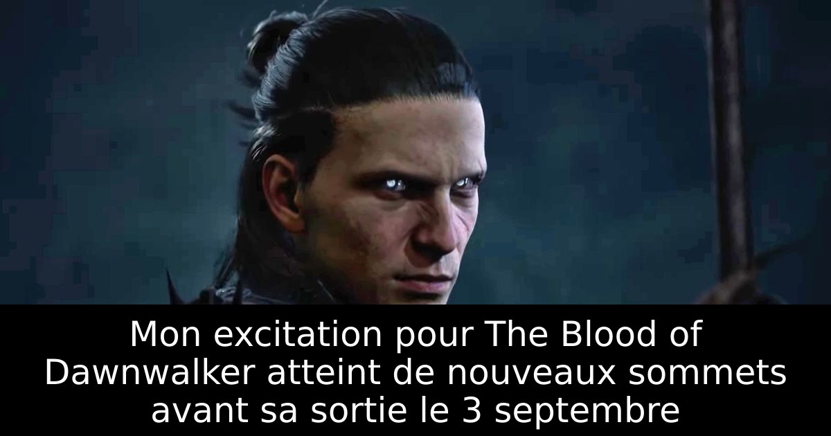Mon excitation pour The Blood of Dawnwalker atteint de nouveaux sommets avant sa sortie le 3 septembre