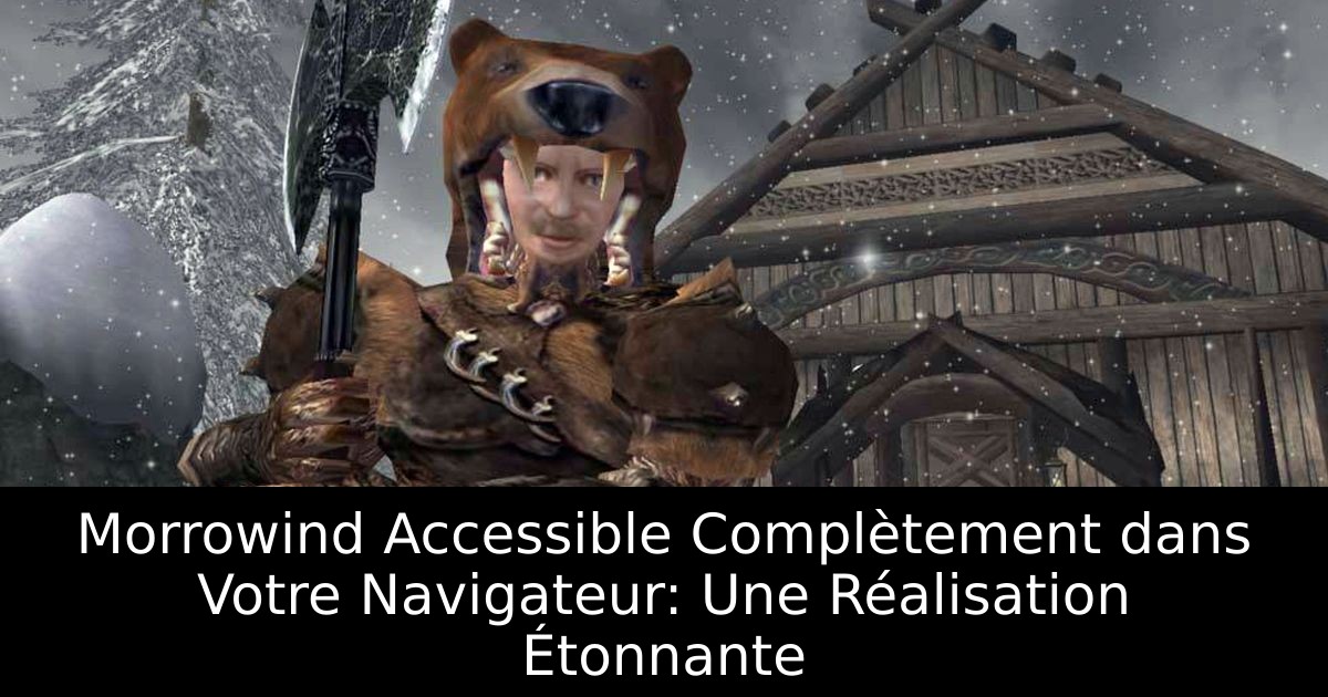 Morrowind Accessible Complètement dans Votre Navigateur: Une Réalisation Étonnante