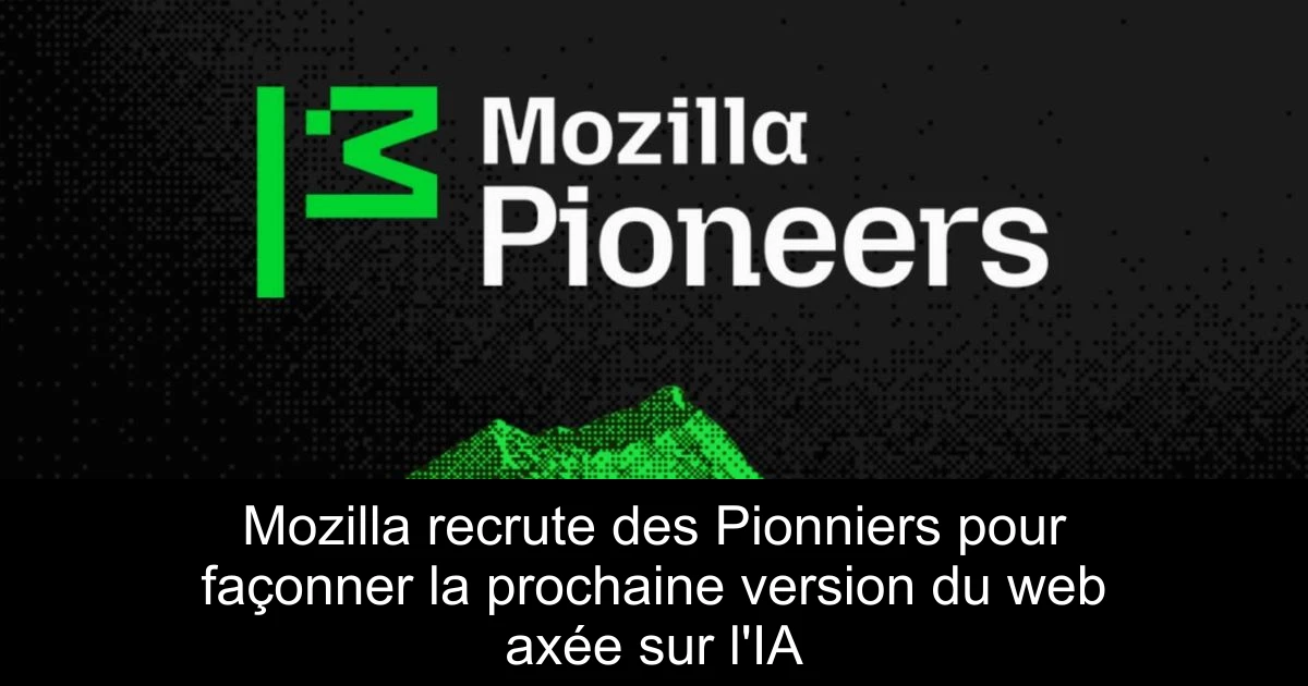 Mozilla recrute des Pionniers pour façonner la prochaine version du web axée sur l'IA