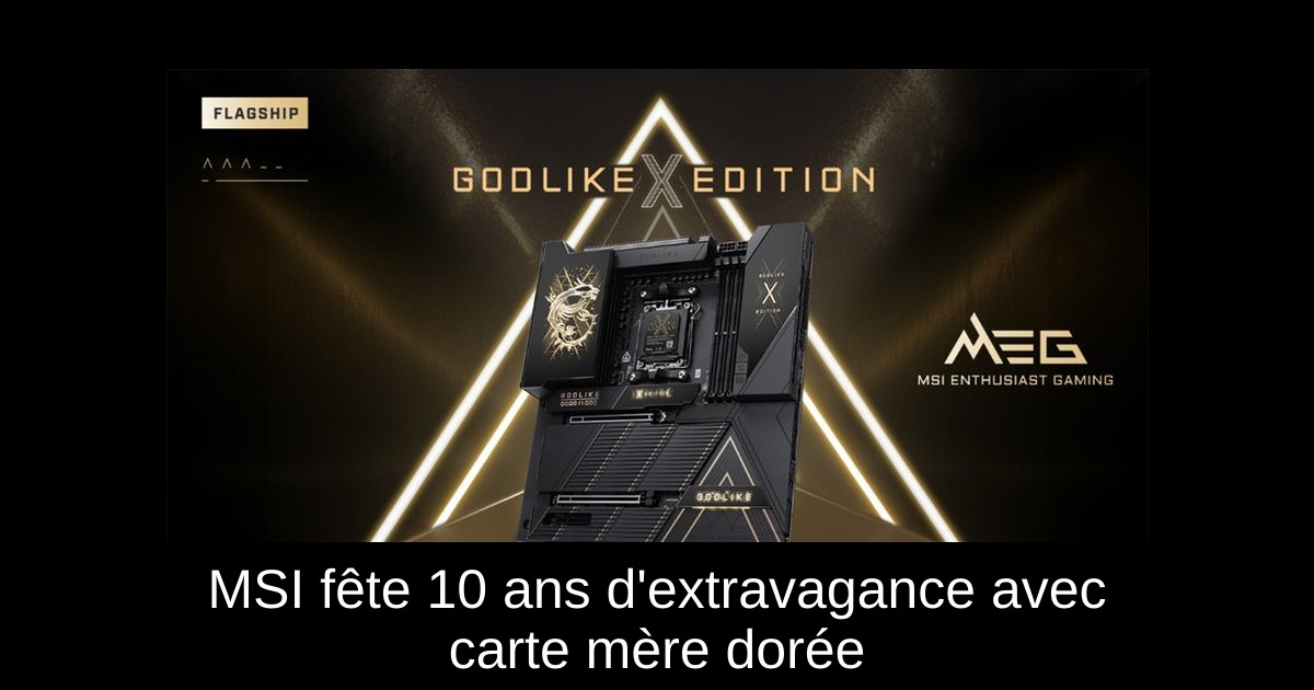 MSI fête 10 ans d'extravagance avec carte mère dorée