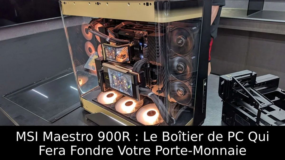 MSI Maestro 900R : Le Boîtier de PC Qui Fera Fondre Votre Porte-Monnaie