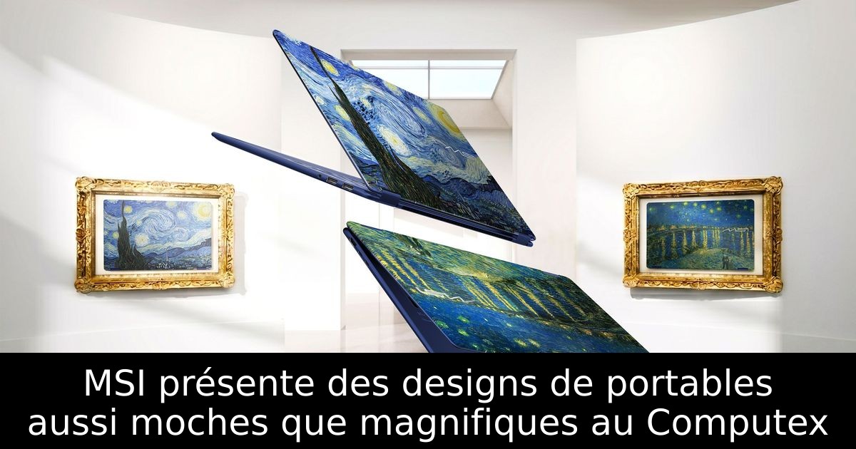 MSI présente des designs de portables aussi moches que magnifiques au Computex
