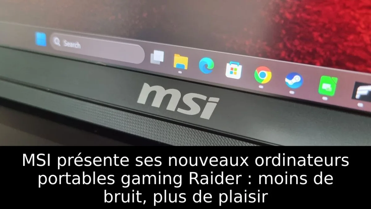 MSI présente ses nouveaux ordinateurs portables gaming Raider : moins de bruit, plus de plaisir