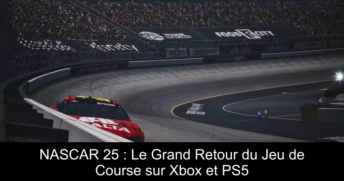 NASCAR 25 : Le Grand Retour du Jeu de Course sur Xbox et PS5