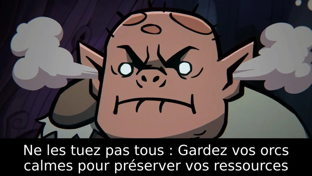 Ne les tuez pas tous : Gardez vos orcs calmes pour préserver vos ressources