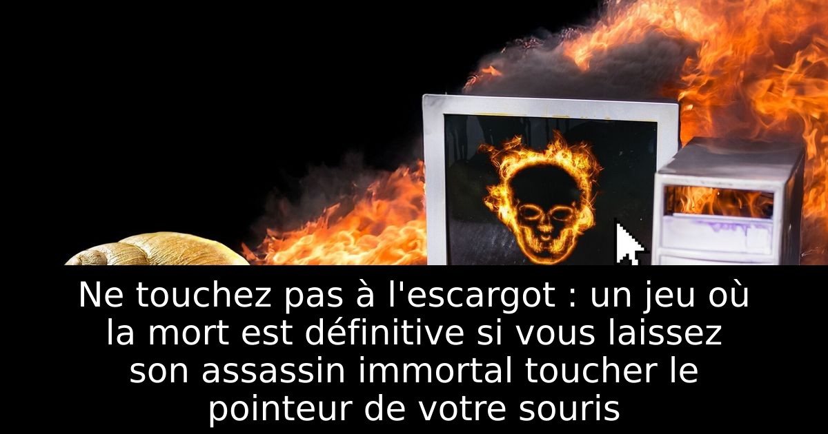 Ne touchez pas à l'escargot : un jeu où la mort est définitive si vous laissez son assassin immortal toucher le pointeur de votre souris