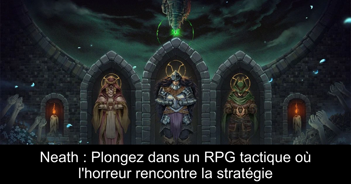 Neath : Plongez dans un RPG tactique où l'horreur rencontre la stratégie