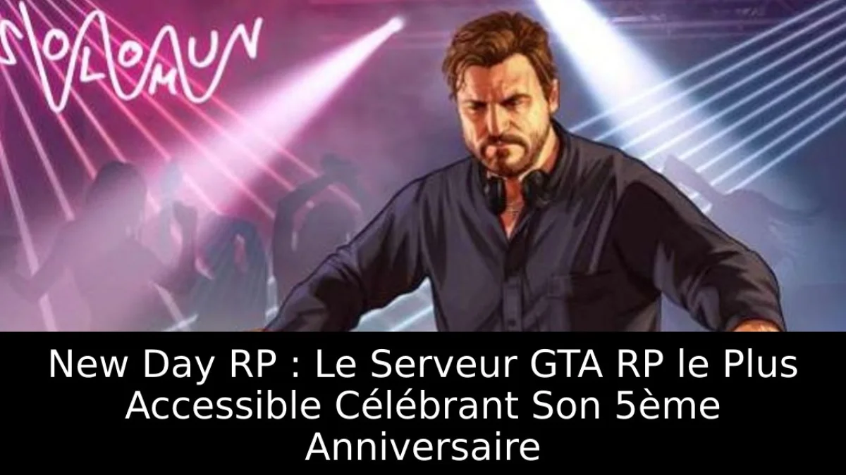 New Day RP : Le Serveur GTA RP le Plus Accessible Célébrant Son 5ème Anniversaire