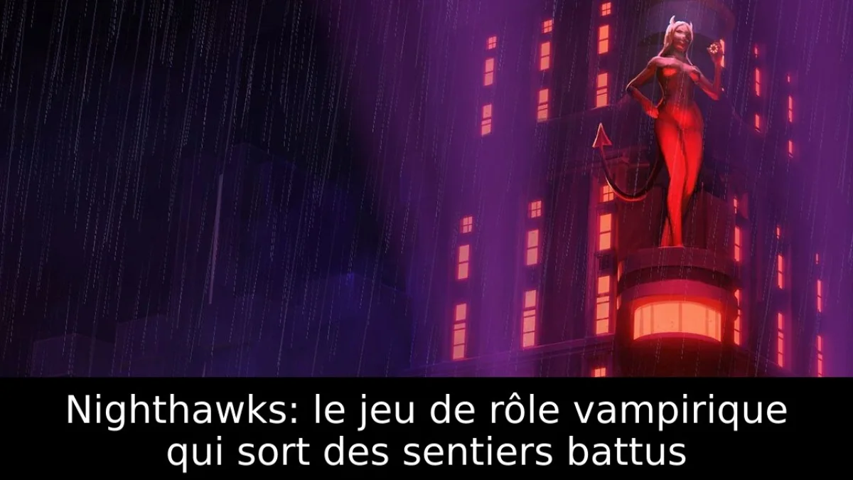 Nighthawks: le jeu de rôle vampirique qui sort des sentiers battus