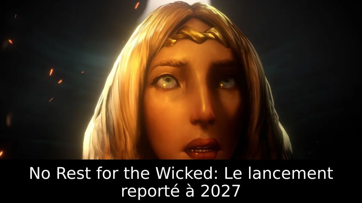 No Rest for the Wicked: Le lancement reporté à 2027