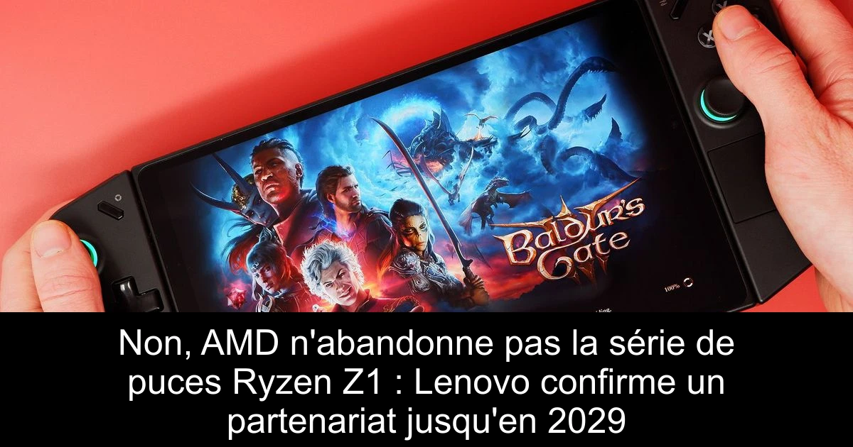 Non, AMD n'abandonne pas la série de puces Ryzen Z1 : Lenovo confirme un partenariat jusqu'en 2029
