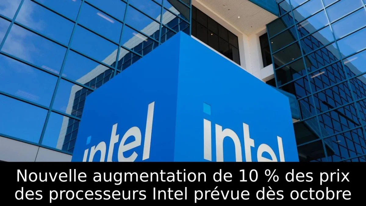 Nouvelle augmentation de 10 % des prix des processeurs Intel prévue dès octobre