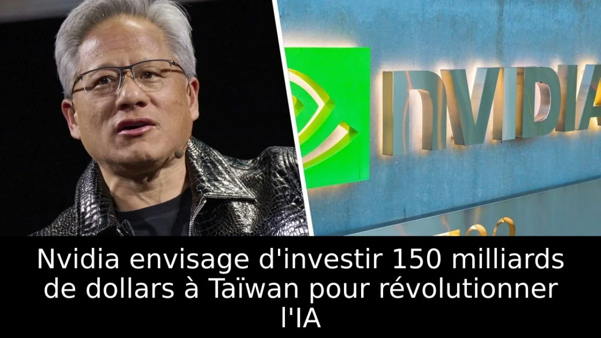 Nvidia envisage d'investir 150 milliards de dollars à Taïwan pour révolutionner l'IA