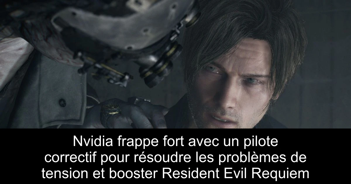 Nvidia frappe fort avec un pilote correctif pour résoudre les problèmes de tension et booster Resident Evil Requiem