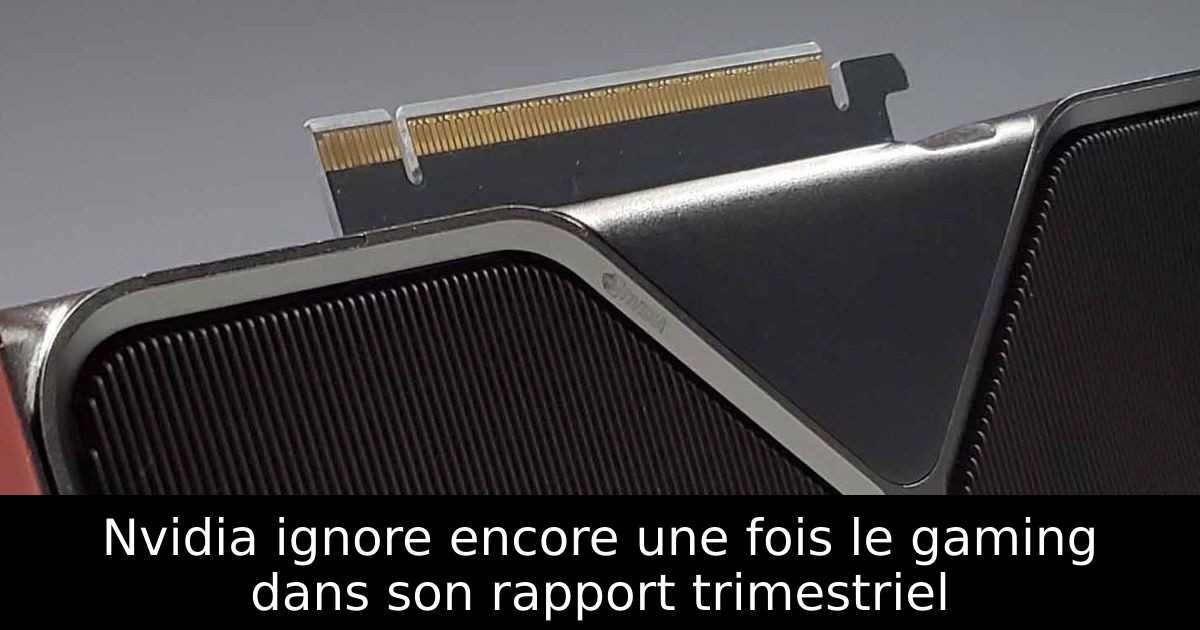 Nvidia ignore encore une fois le gaming dans son rapport trimestriel
