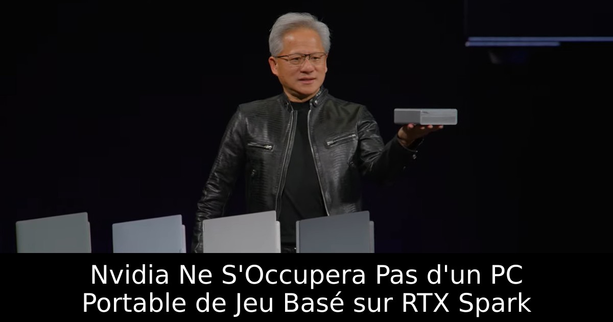 Nvidia Ne S'Occupera Pas d'un PC Portable de Jeu Basé sur RTX Spark