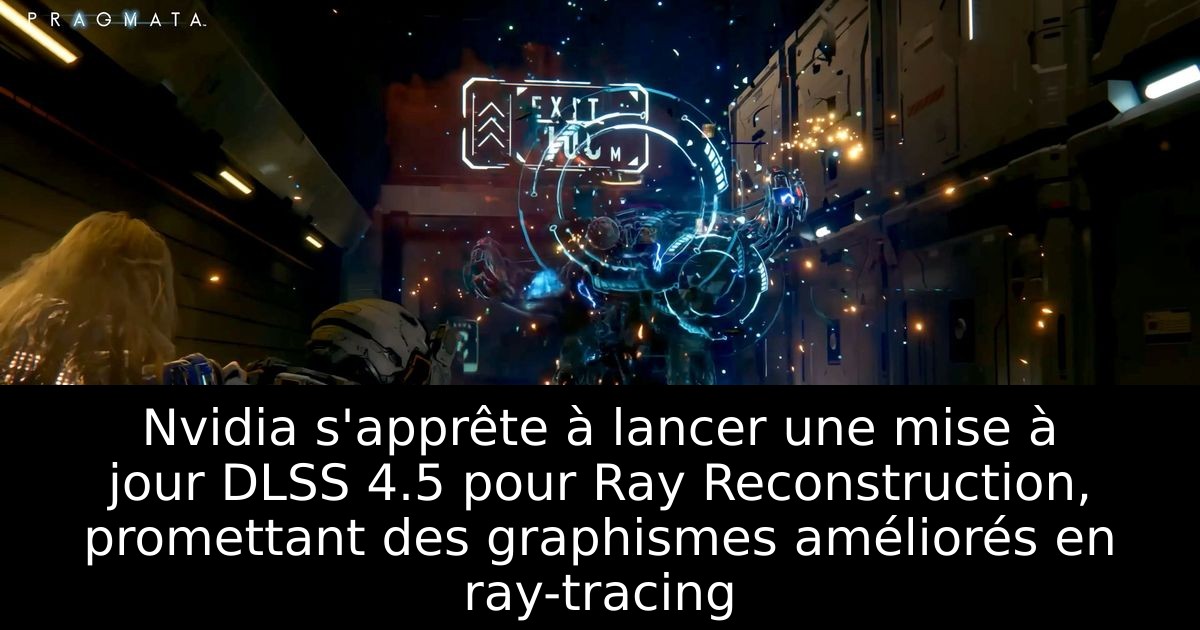 Nvidia s'apprête à lancer une mise à jour DLSS 4.5 pour Ray Reconstruction, promettant des graphismes améliorés en ray-tracing