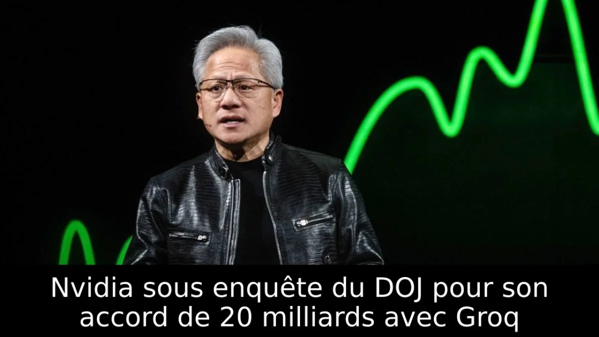 Nvidia sous enquête du DOJ pour son accord de 20 milliards avec Groq