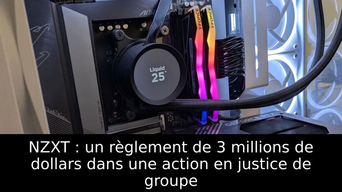 NZXT : un règlement de 3 millions de dollars dans une action en justice de groupe