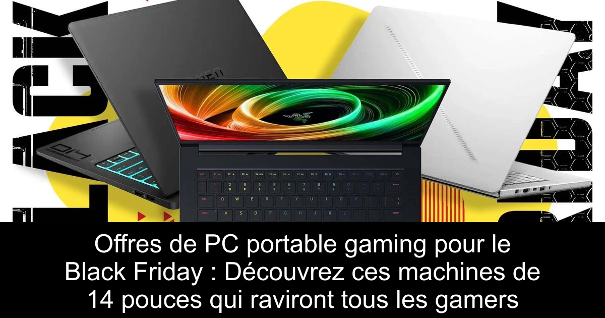 Offres de PC portable gaming pour le Black Friday : Découvrez ces machines de 14 pouces qui raviront tous les gamers