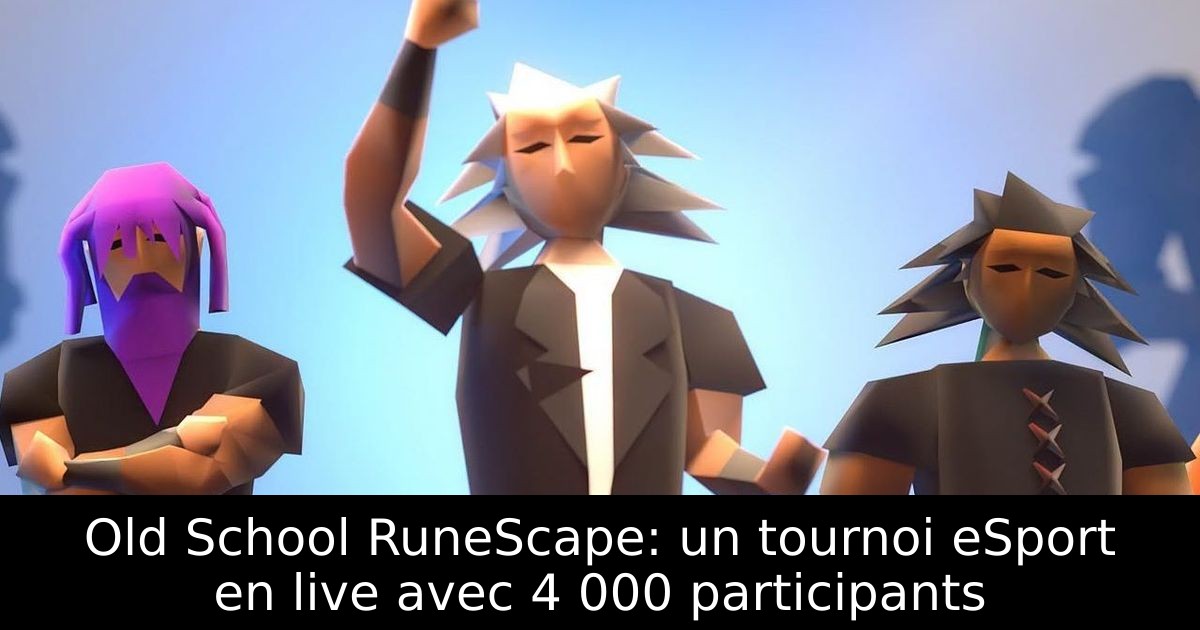 Old School RuneScape: un tournoi eSport en live avec 4 000 participants