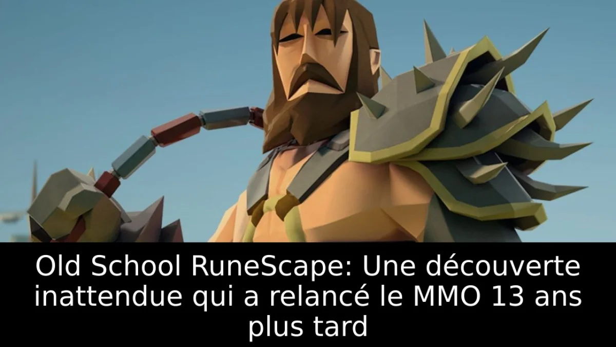 Old School RuneScape: Une découverte inattendue qui a relancé le MMO 13 ans plus tard