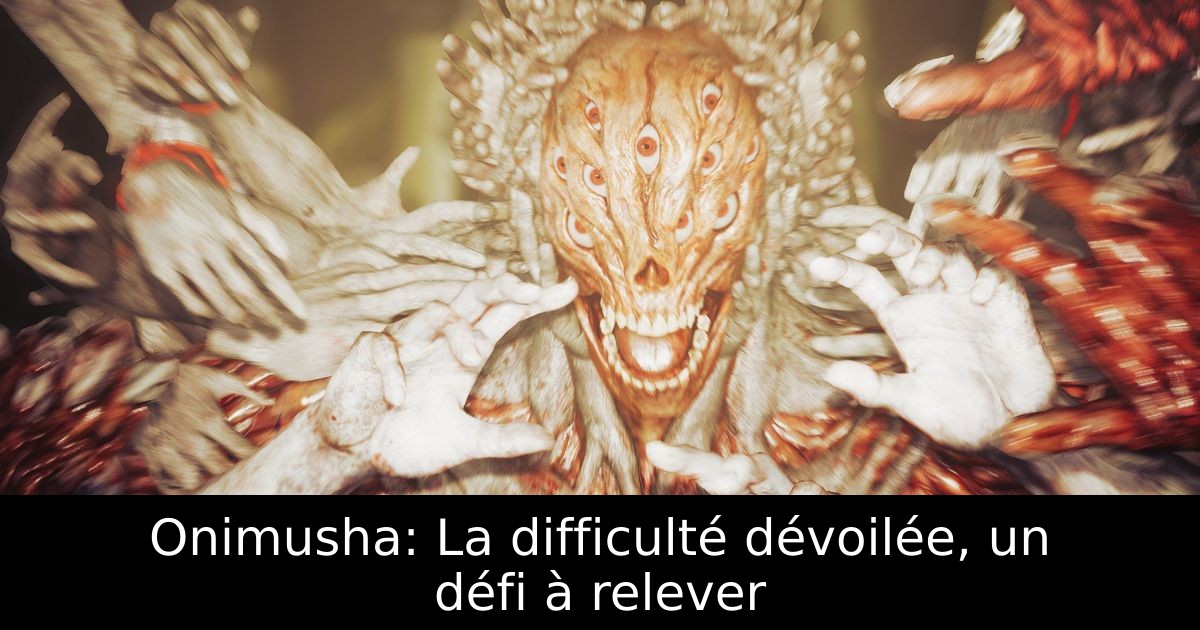 Onimusha: La difficulté dévoilée, un défi à relever