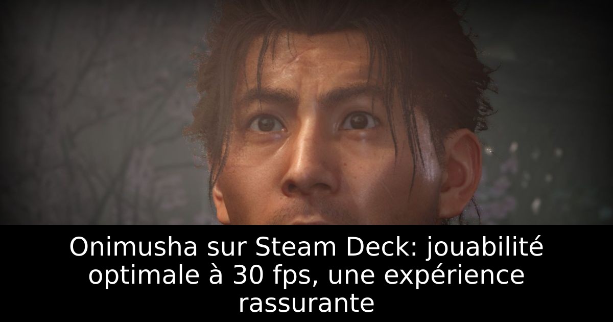 Onimusha sur Steam Deck: jouabilité optimale à 30 fps, une expérience rassurante