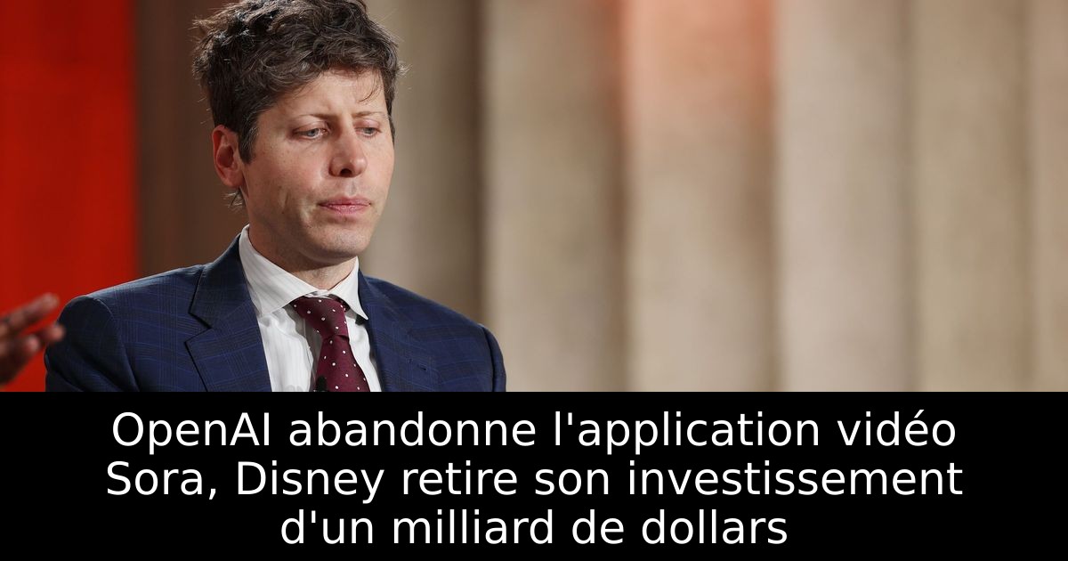 OpenAI abandonne l'application vidéo Sora, Disney retire son investissement d'un milliard de dollars