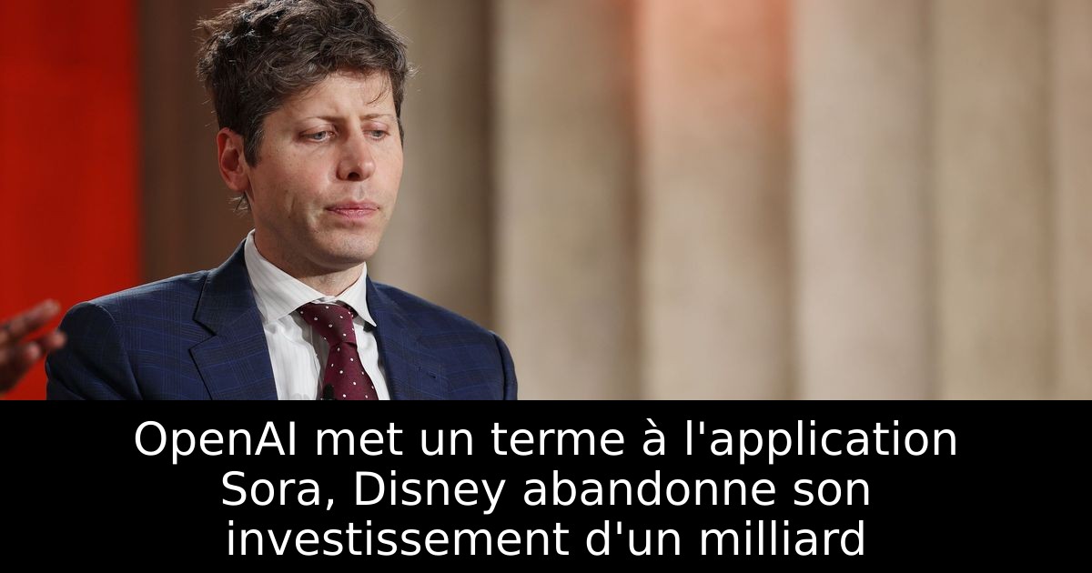 OpenAI met un terme à l'application Sora, Disney abandonne son investissement d'un milliard