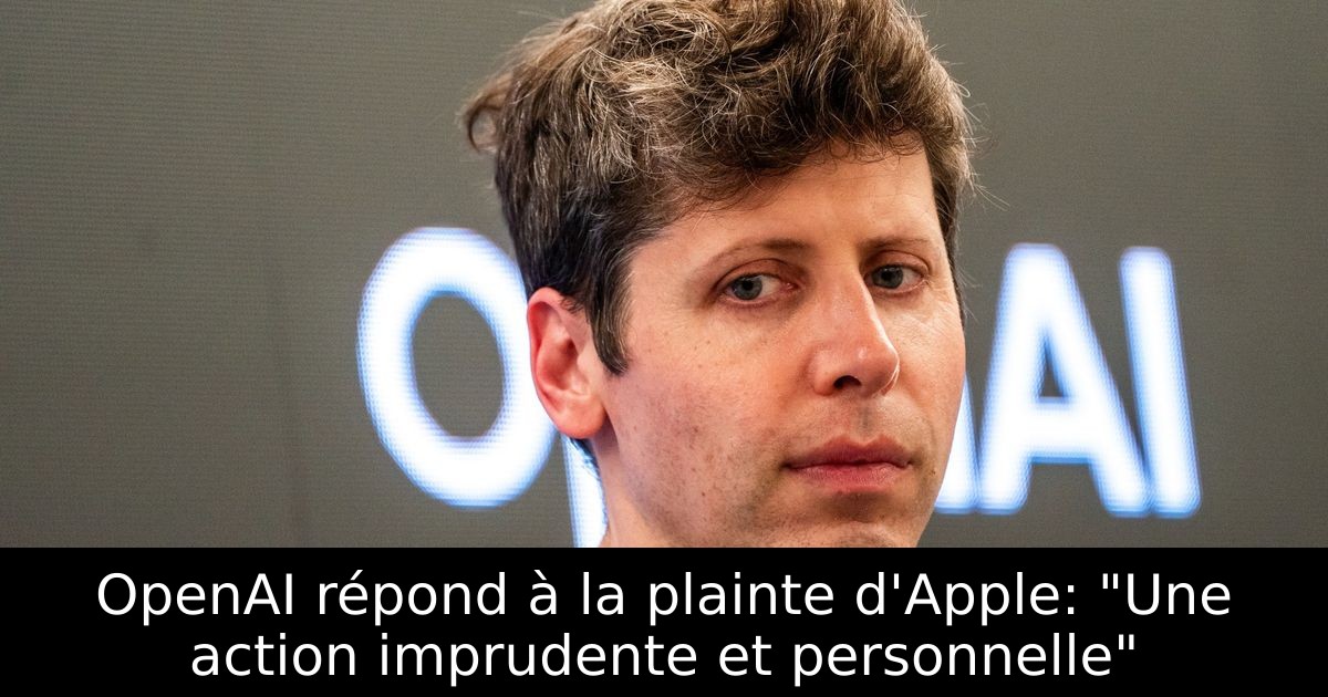 OpenAI répond à la plainte d'Apple: "Une action imprudente et personnelle"