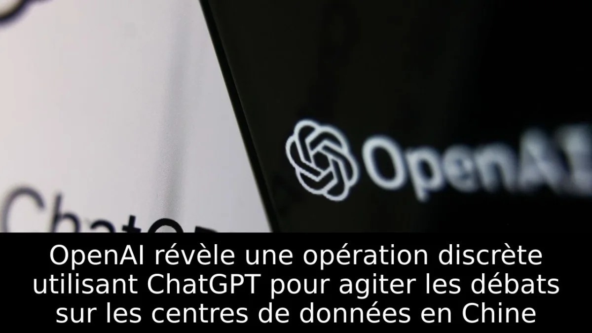 OpenAI révèle une opération discrète utilisant ChatGPT pour agiter les débats sur les centres de données en Chine