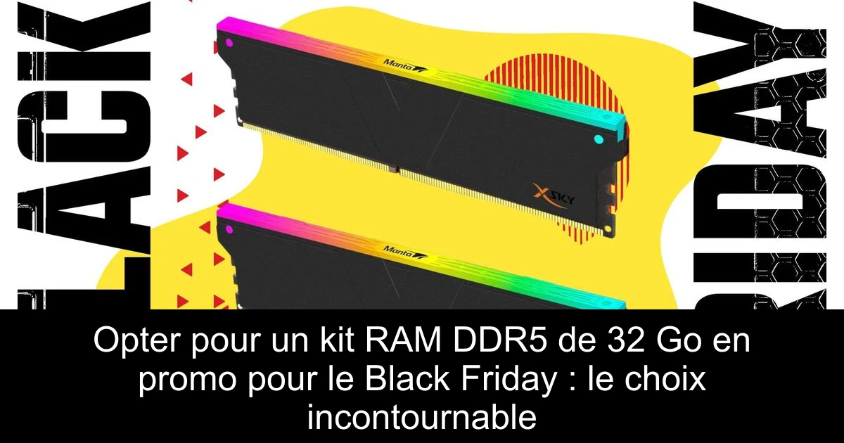 Opter pour un kit RAM DDR5 de 32 Go en promo pour le Black Friday : le choix incontournable