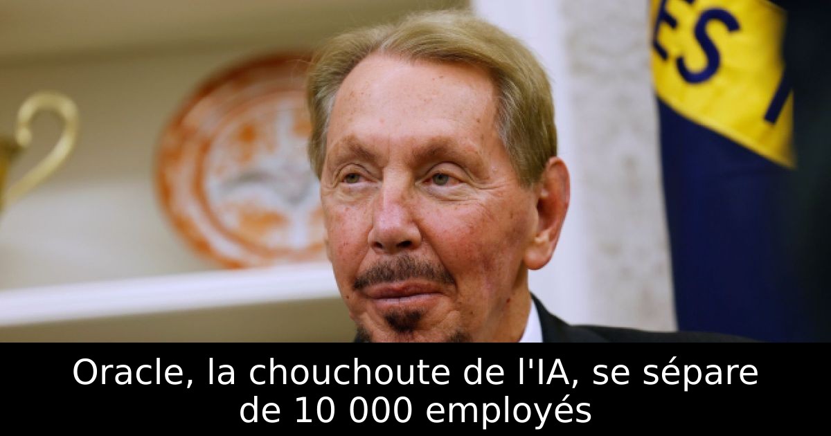 Oracle, la chouchoute de l'IA, se sépare de 10 000 employés
