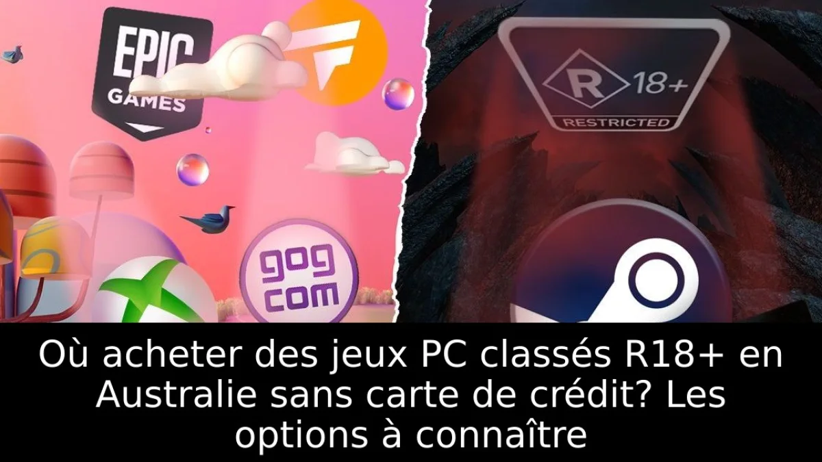 Où acheter des jeux PC classés R18+ en Australie sans carte de crédit? Les options à connaître