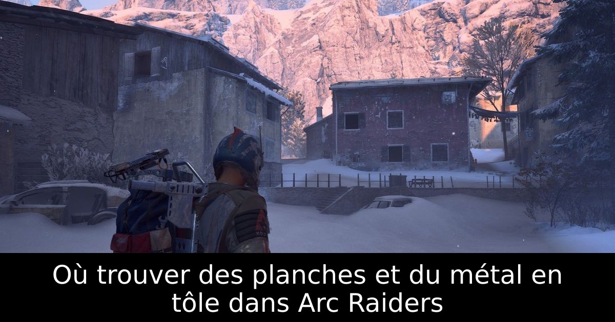 Où trouver des planches et du métal en tôle dans Arc Raiders