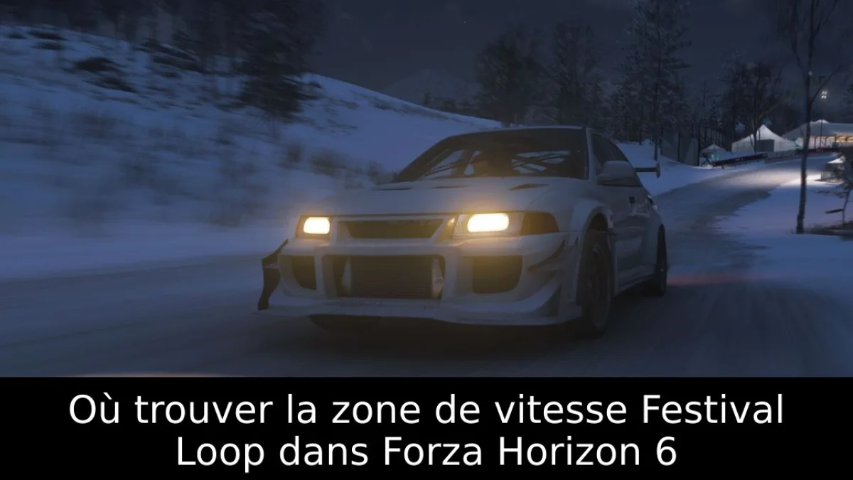 Où trouver la zone de vitesse Festival Loop dans Forza Horizon 6