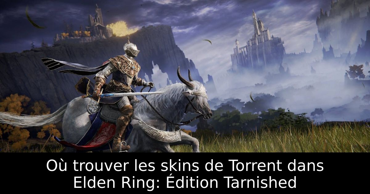 Où trouver les skins de Torrent dans Elden Ring: Édition Tarnished