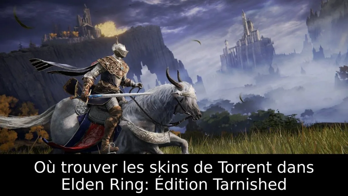Où trouver les skins de Torrent dans Elden Ring: Édition Tarnished