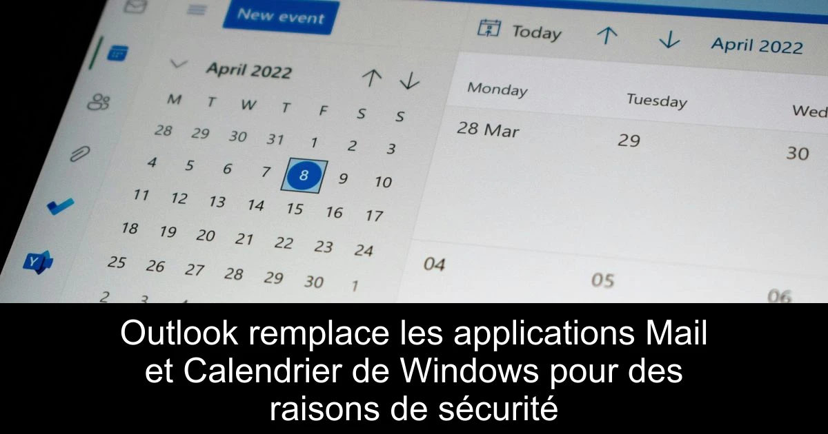 Outlook remplace les applications Mail et Calendrier de Windows pour des raisons de sécurité