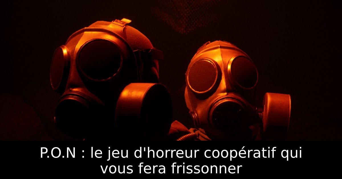 P.O.N : le jeu d'horreur coopératif qui vous fera frissonner