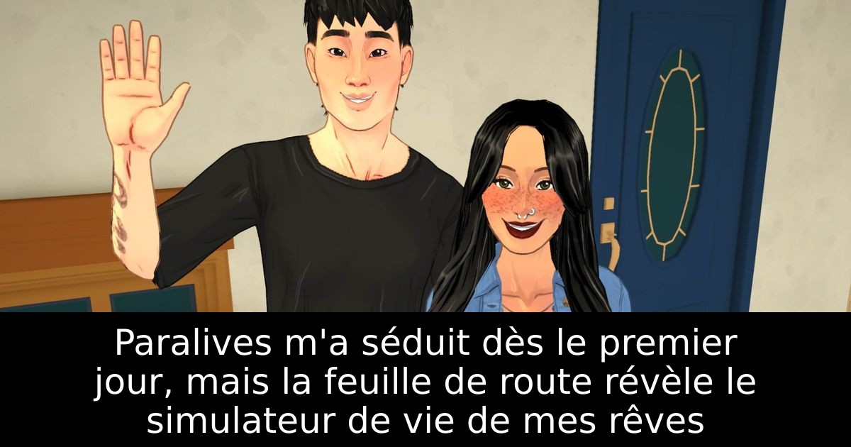Paralives m'a séduit dès le premier jour, mais la feuille de route révèle le simulateur de vie de mes rêves