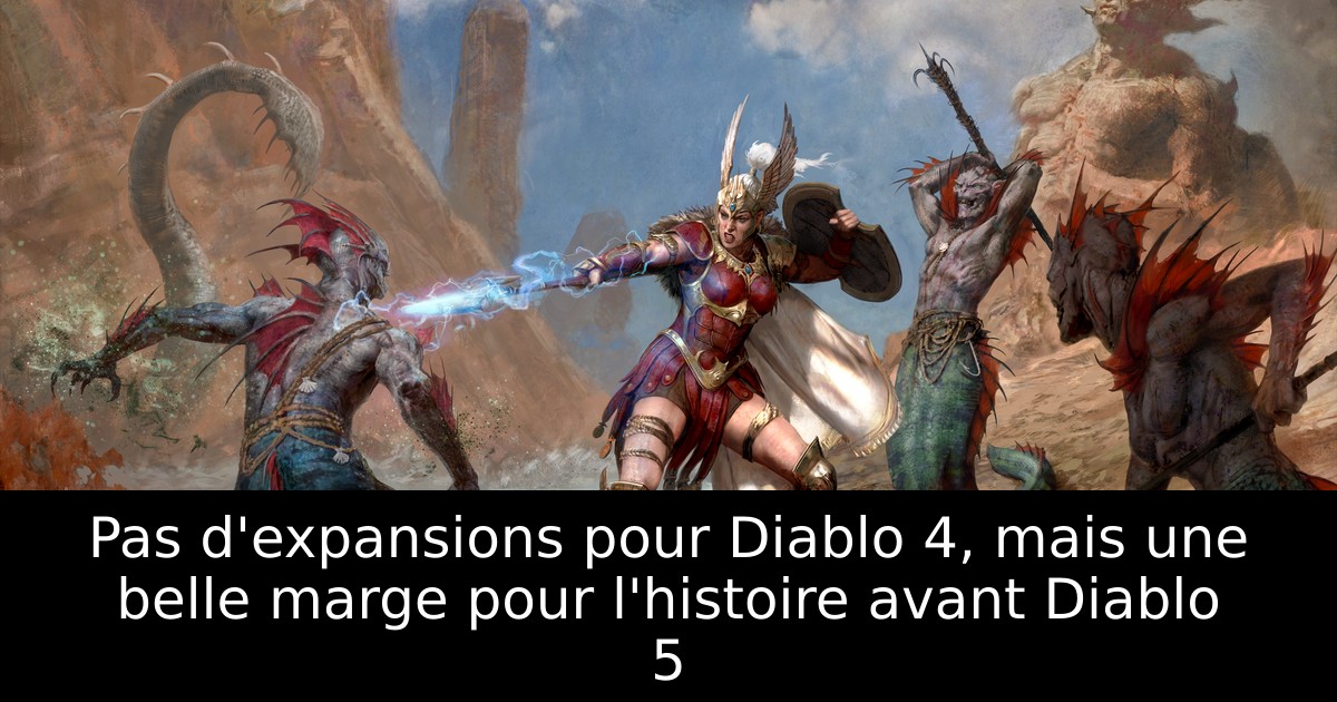 Pas d'expansions pour Diablo 4, mais une belle marge pour l'histoire avant Diablo 5