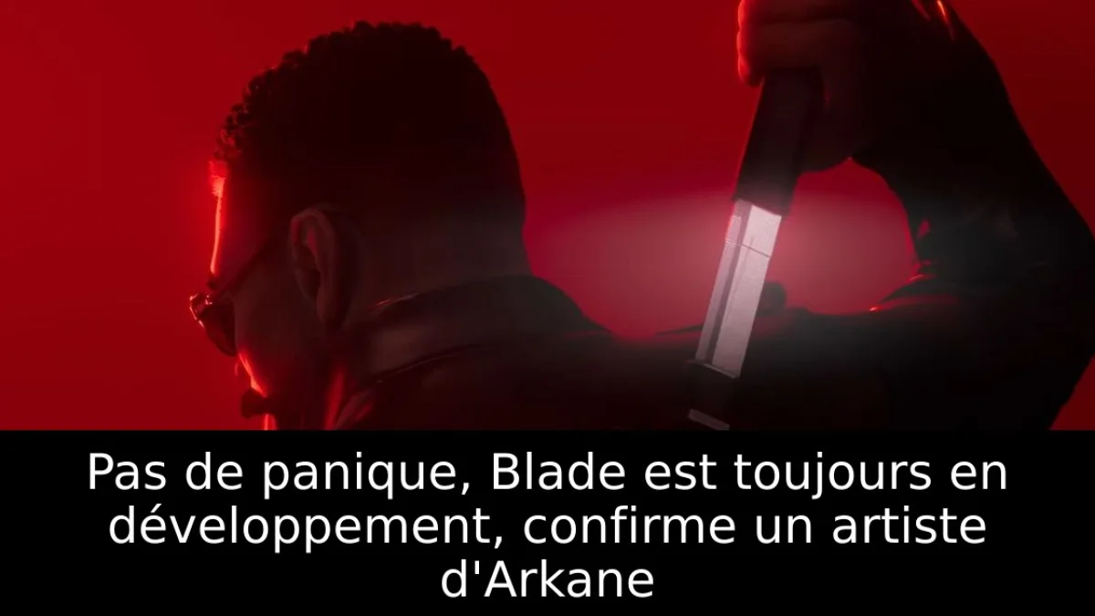 Pas de panique, Blade est toujours en développement, confirme un artiste d'Arkane