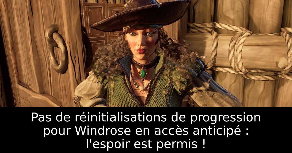 Pas de réinitialisations de progression pour Windrose en accès anticipé : l'espoir est permis !