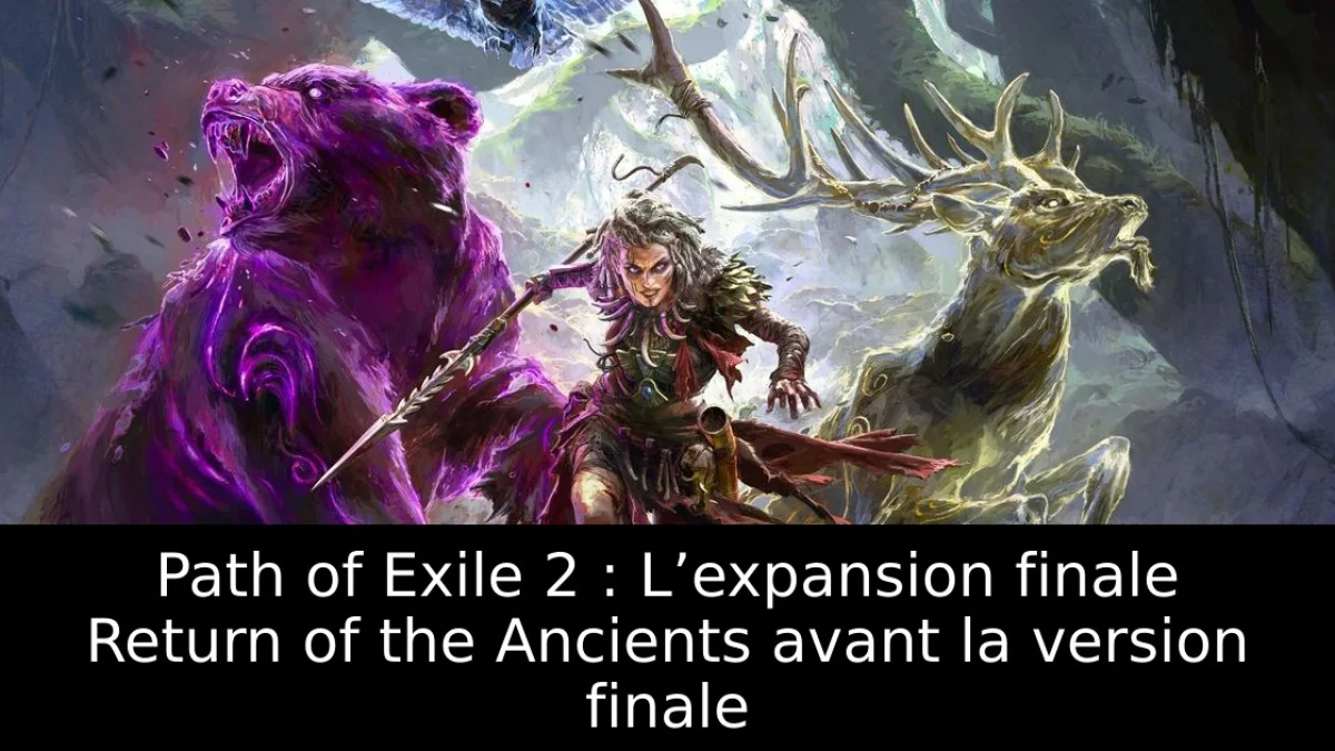 Path of Exile 2 : L’expansion finale Return of the Ancients avant la version finale