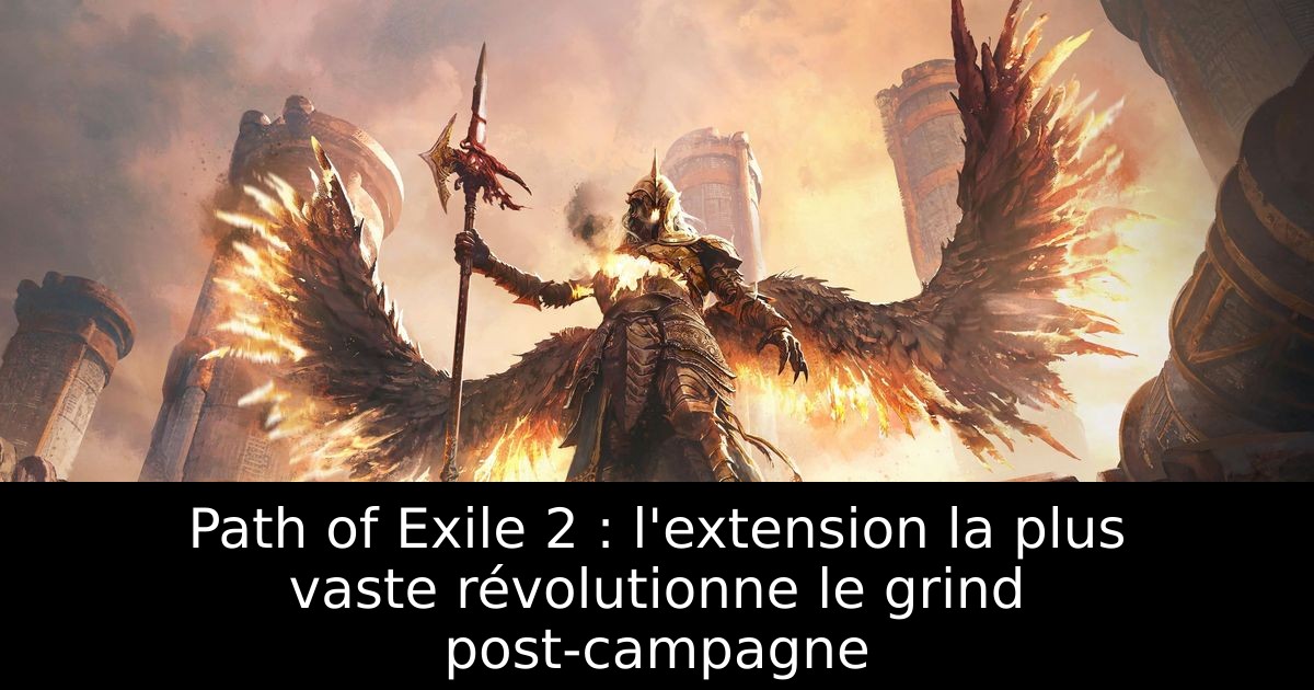 Path of Exile 2 : l'extension la plus vaste révolutionne le grind post-campagne