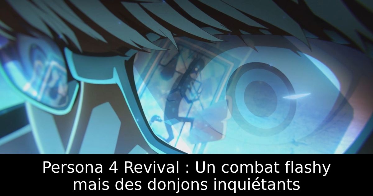 Persona 4 Revival : Un combat flashy mais des donjons inquiétants