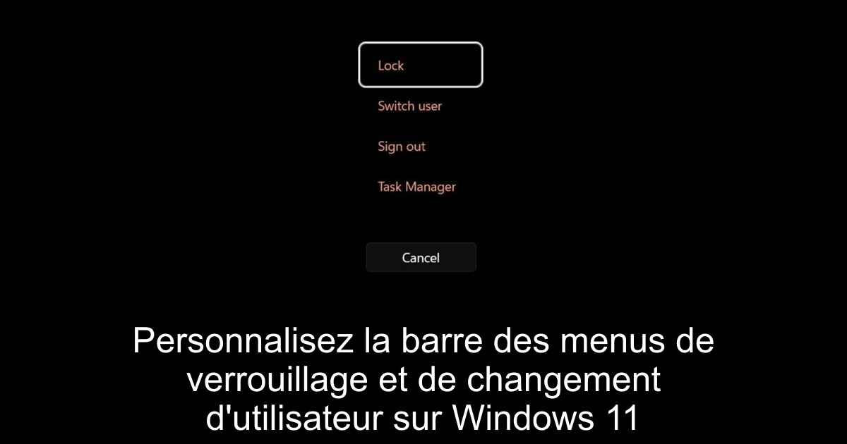 Personnalisez la barre des menus de verrouillage et de changement d'utilisateur sur Windows 11